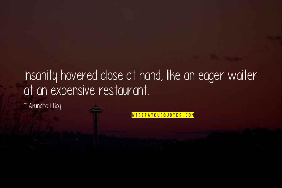 Cristaldi Winery Quotes By Arundhati Roy: Insanity hovered close at hand, like an eager
