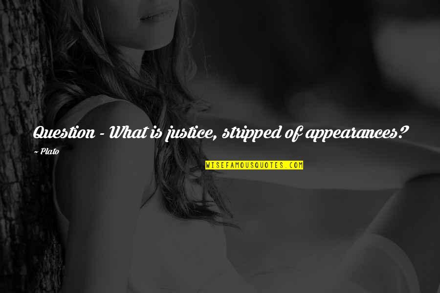 Cristaldi Winery Quotes By Plato: Question - What is justice, stripped of appearances?
