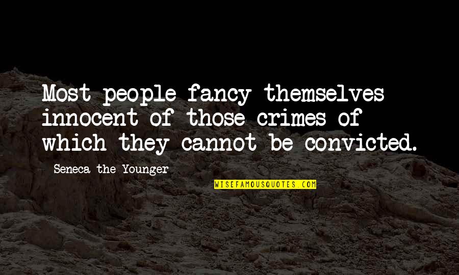 Cristaldi Winery Quotes By Seneca The Younger: Most people fancy themselves innocent of those crimes Cristaldi Winery Quotes By Seneca The Younger: Most people fancy themselves innocent of those crimes