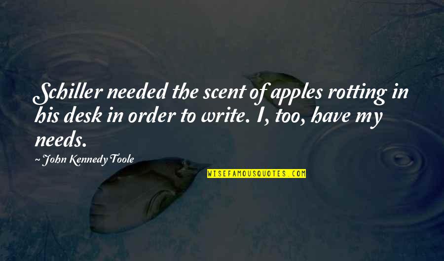Cristallin De Loeil Quotes By John Kennedy Toole: Schiller needed the scent of apples rotting in