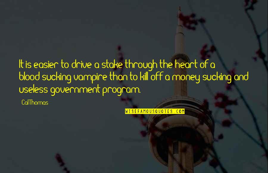 Cristallisation Surete Quotes By Cal Thomas: It is easier to drive a stake through Cristallisation Surete Quotes By Cal Thomas: It is easier to drive a stake through