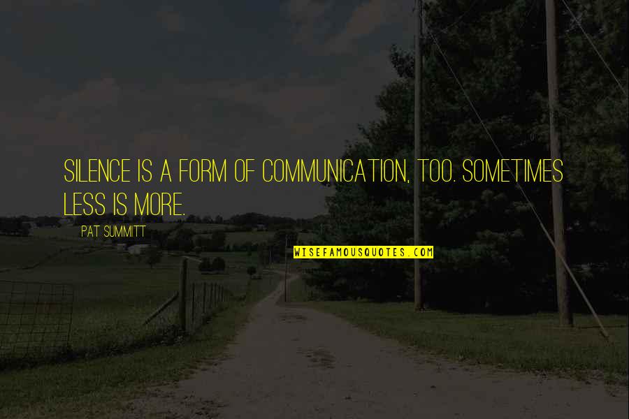 Cristallo Quartz Quotes By Pat Summitt: Silence is a form of communication, too. Sometimes