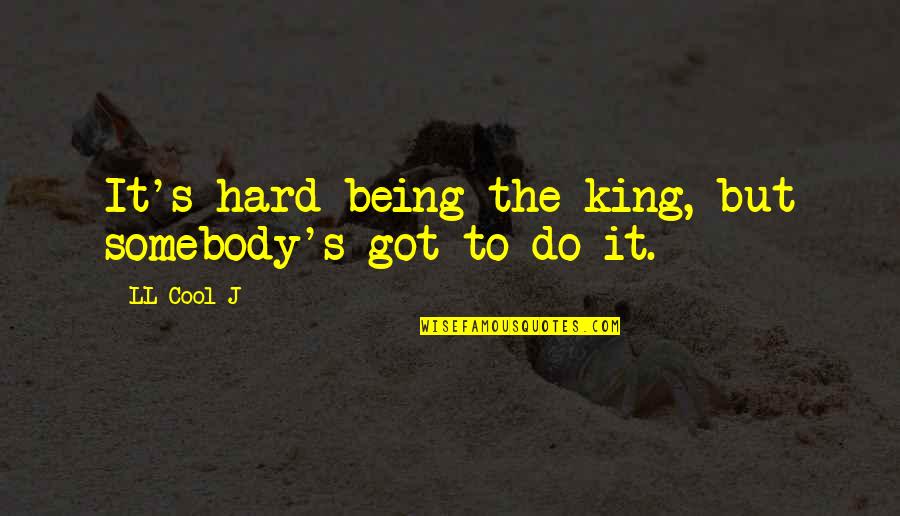Cristelle A Quotes By LL Cool J: It's hard being the king, but somebody's got