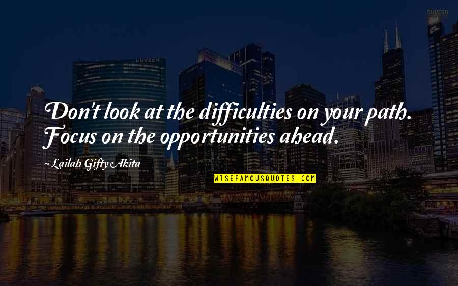 Cristelle Siguenza Quotes By Lailah Gifty Akita: Don't look at the difficulties on your path. Cristelle Siguenza Quotes By Lailah Gifty Akita: Don't look at the difficulties on your path.