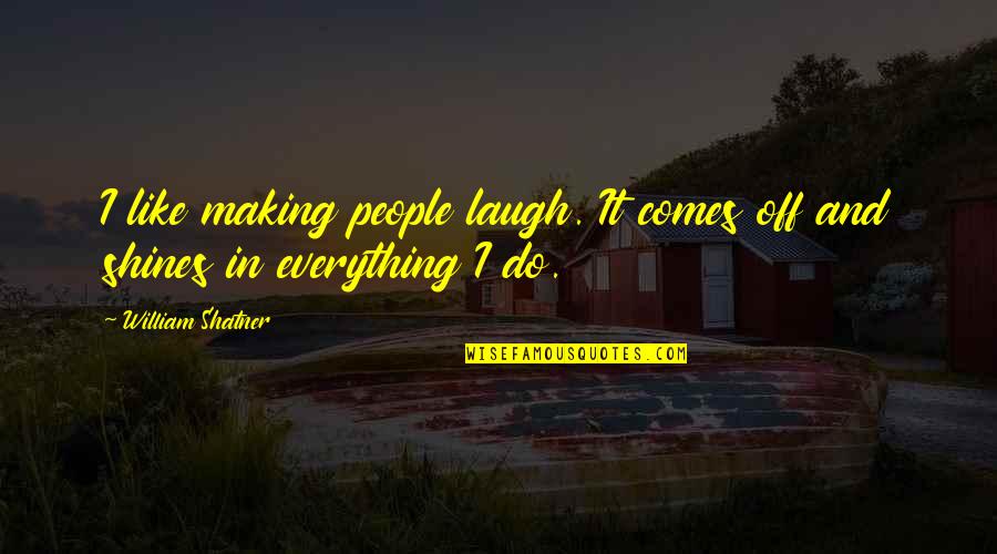Cristelo Padron Quotes By William Shatner: I like making people laugh. It comes off Cristelo Padron Quotes By William Shatner: I like making people laugh. It comes off