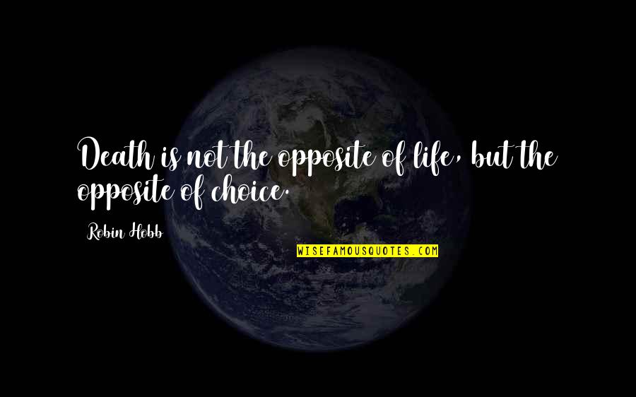 Cristene Quotes By Robin Hobb: Death is not the opposite of life, but