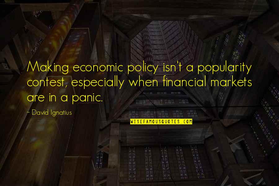 Cristhel Suyapa Quotes By David Ignatius: Making economic policy isn't a popularity contest, especially Cristhel Suyapa Quotes By David Ignatius: Making economic policy isn't a popularity contest, especially