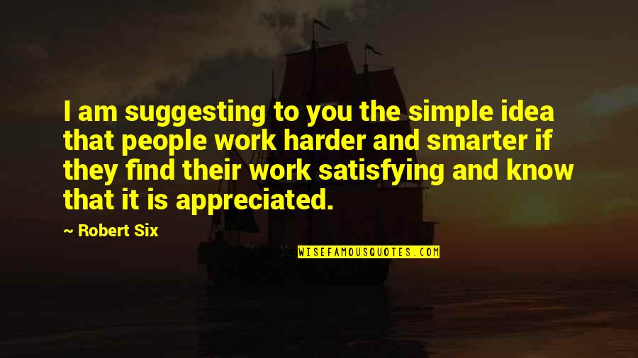 Cristhel Suyapa Quotes By Robert Six: I am suggesting to you the simple idea Cristhel Suyapa Quotes By Robert Six: I am suggesting to you the simple idea