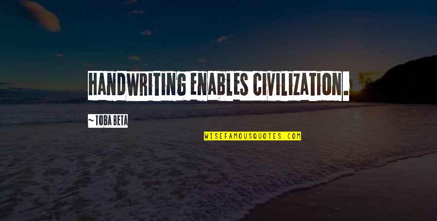 Cristiana Couceiro Quotes By Toba Beta: Handwriting enables civilization.