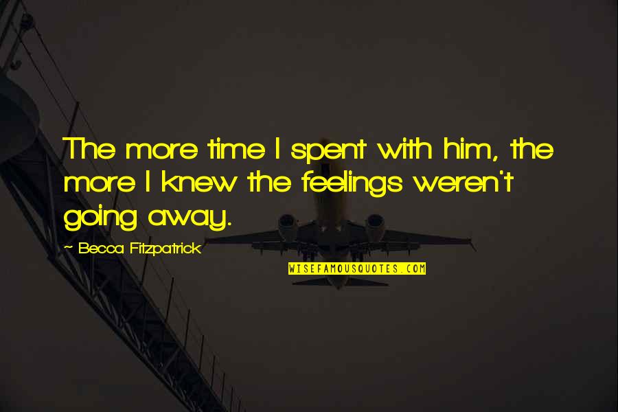 Cristianismo Definicion Quotes By Becca Fitzpatrick: The more time I spent with him, the