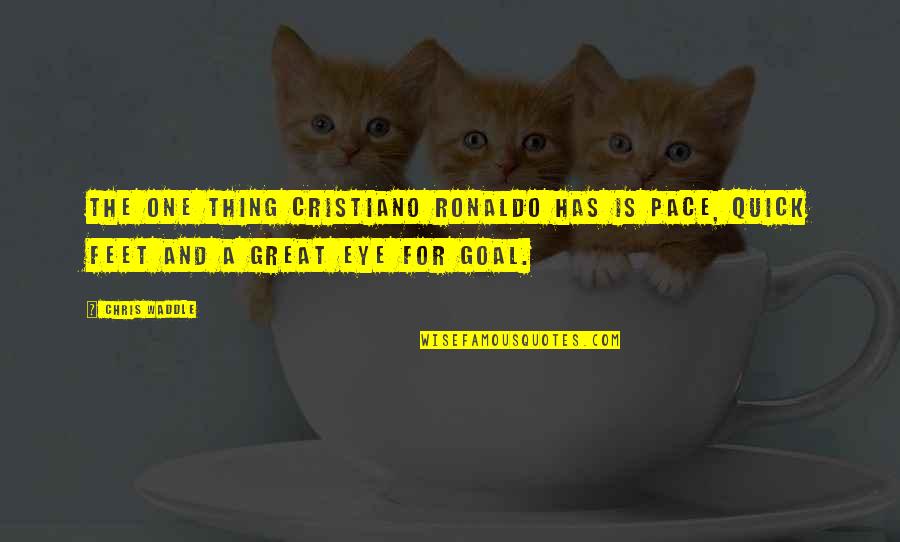 Cristiano Quotes By Chris Waddle: The one thing Cristiano Ronaldo has is pace,