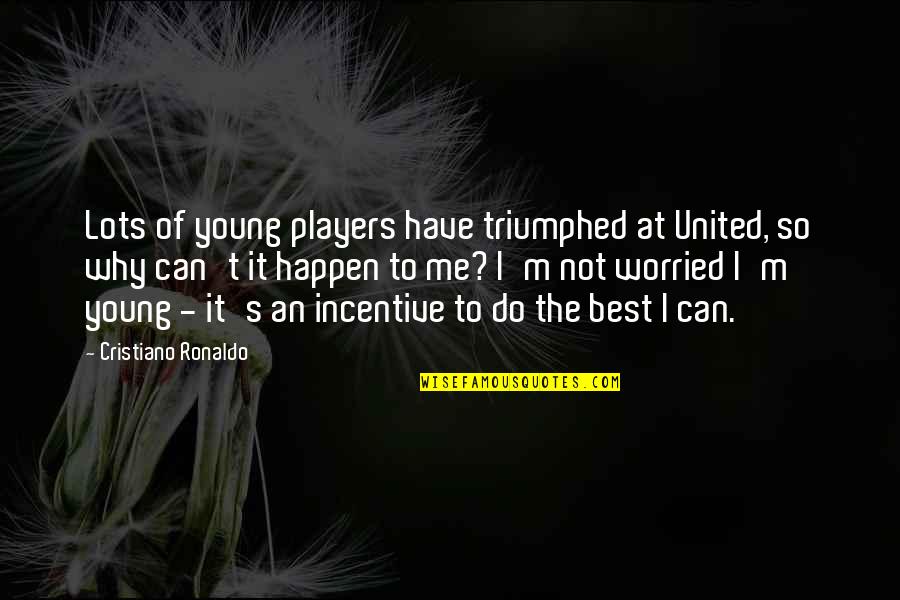 Cristiano Quotes By Cristiano Ronaldo: Lots of young players have triumphed at United,