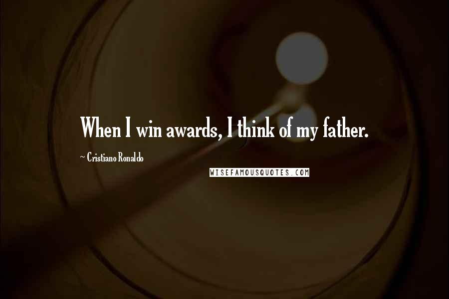 Cristiano Ronaldo quotes: When I win awards, I think of my father.