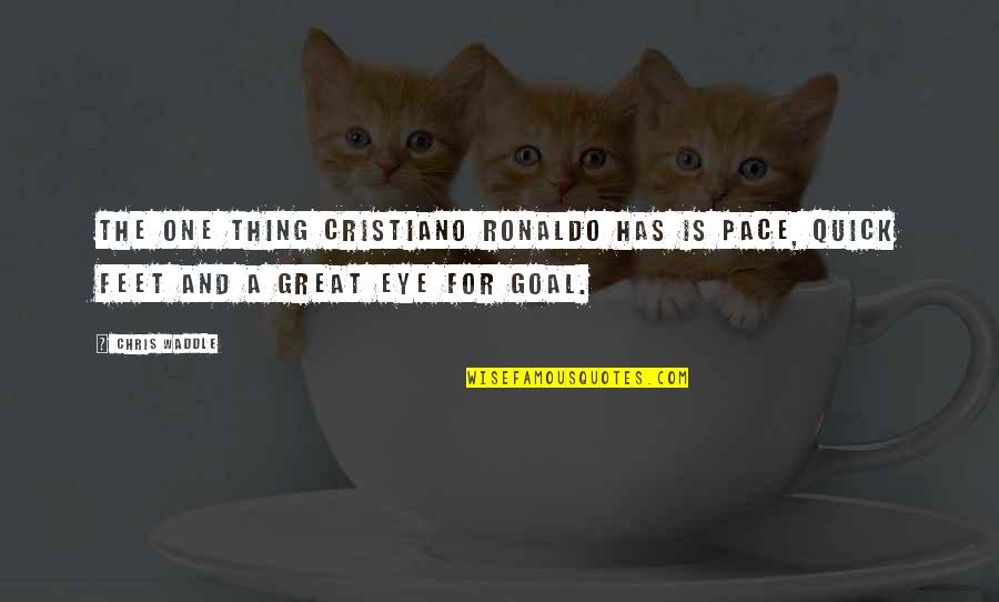 Cristiano Ronaldo Quotes By Chris Waddle: The one thing Cristiano Ronaldo has is pace,