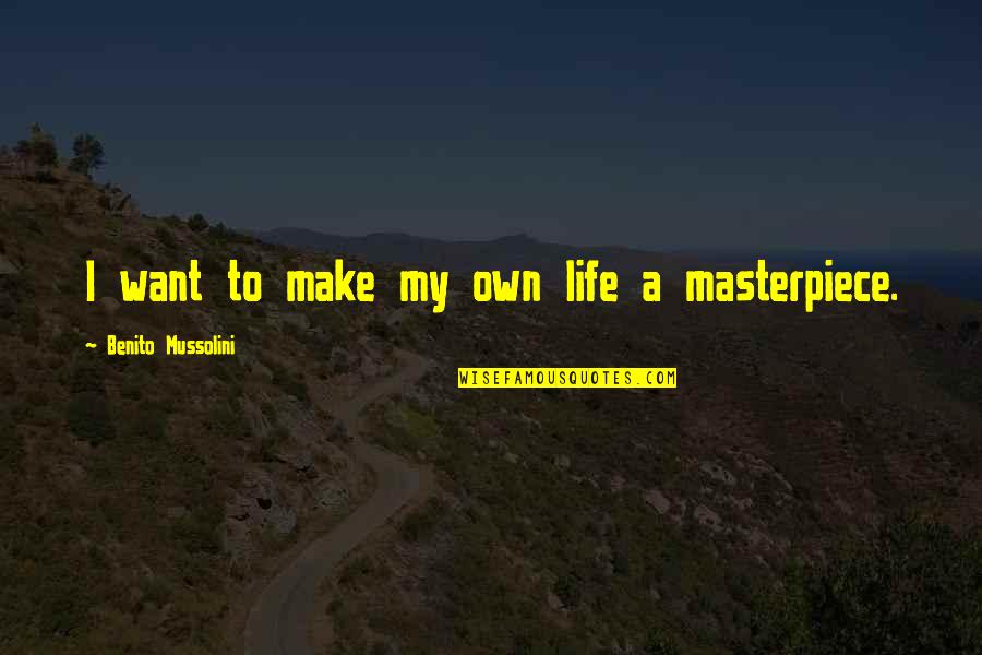 Cristien Quotes By Benito Mussolini: I want to make my own life a