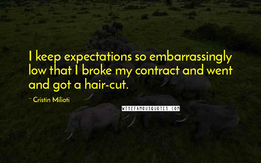 Cristin Milioti quotes: I keep expectations so embarrassingly low that I broke my contract and went and got a hair-cut.