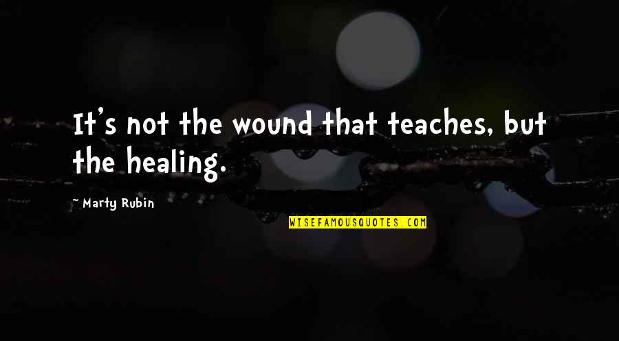 Cristina And Meredith Quotes By Marty Rubin: It's not the wound that teaches, but the