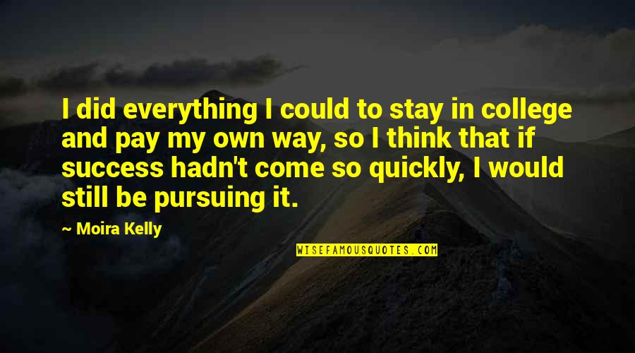 Cristina And Meredith Quotes By Moira Kelly: I did everything I could to stay in