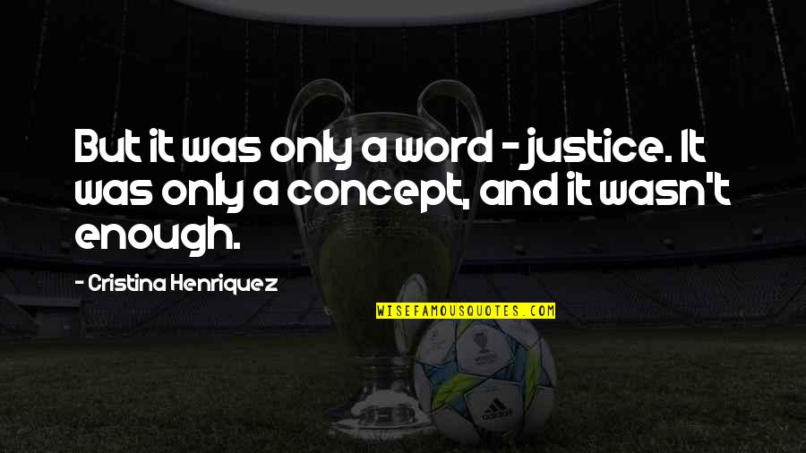 Cristina Quotes By Cristina Henriquez: But it was only a word - justice.