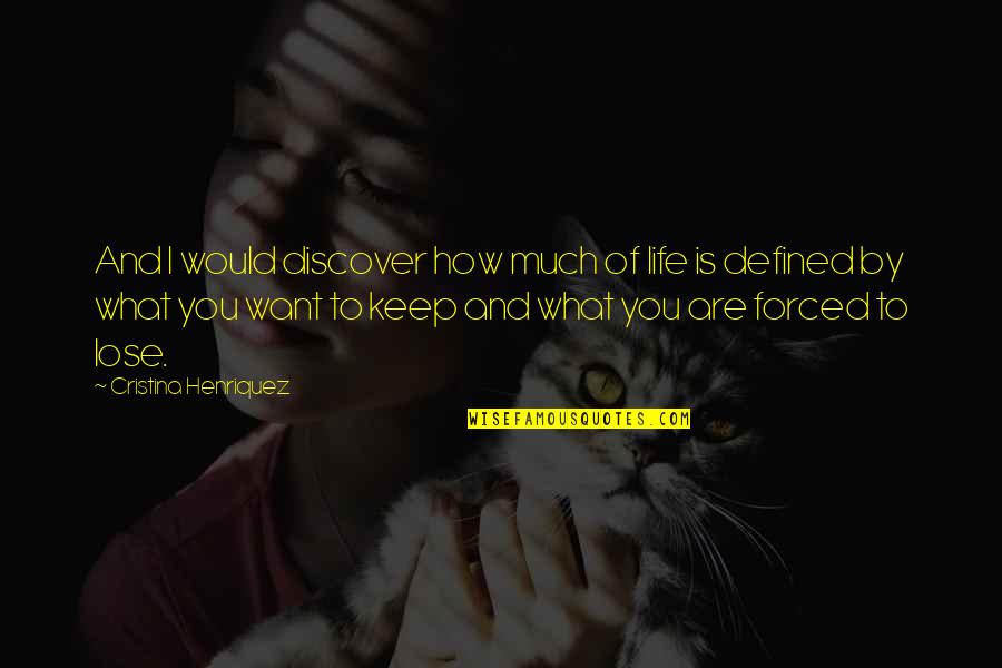 Cristina Quotes By Cristina Henriquez: And I would discover how much of life