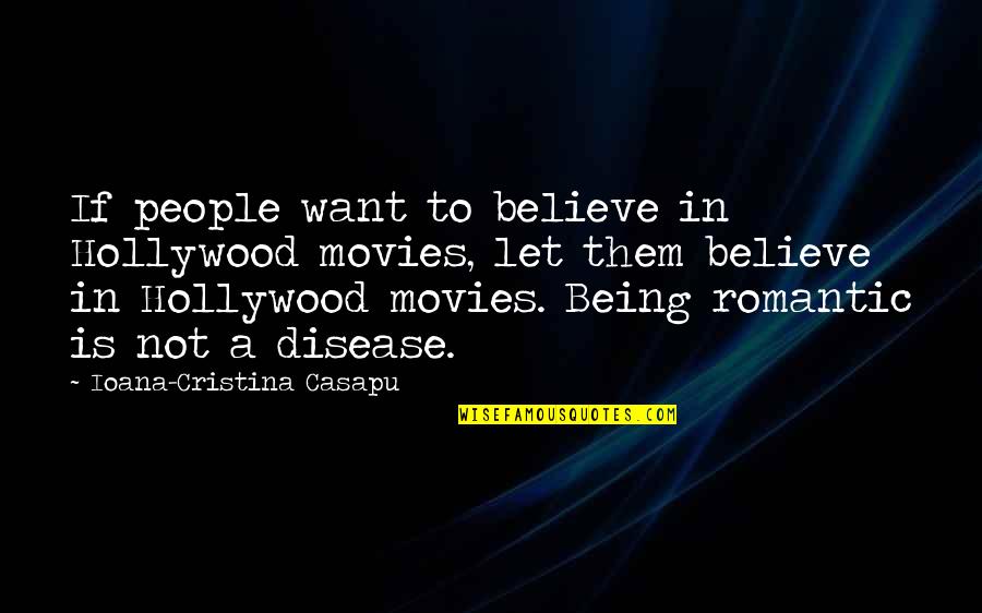 Cristina Quotes By Ioana-Cristina Casapu: If people want to believe in Hollywood movies,