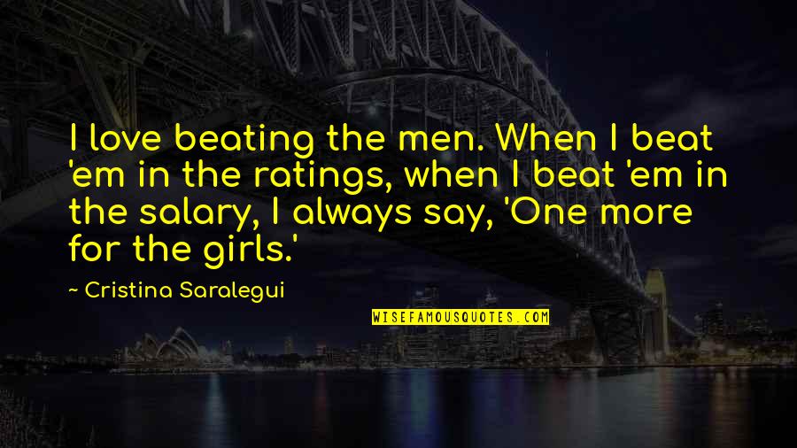 Cristina Saralegui Quotes By Cristina Saralegui: I love beating the men. When I beat