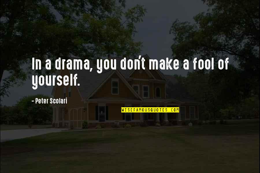 Cristina Saralegui Quotes By Peter Scolari: In a drama, you don't make a fool