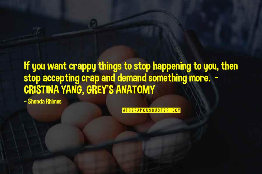 Cristina Yang Best Quotes By Shonda Rhimes: If you want crappy things to stop happening Cristina Yang Best Quotes By Shonda Rhimes: If you want crappy things to stop happening