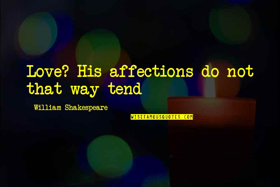 Cristina Yang Inspirational Quotes By William Shakespeare: Love? His affections do not that way tend