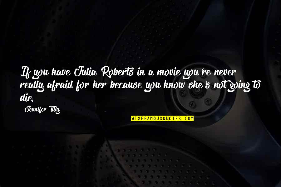 Cristine Reyes Quotes By Jennifer Tilly: If you have Julia Roberts in a movie