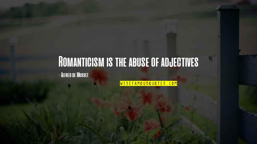 Cristinis Quotes By Alfred De Musset: Romanticism is the abuse of adjectives