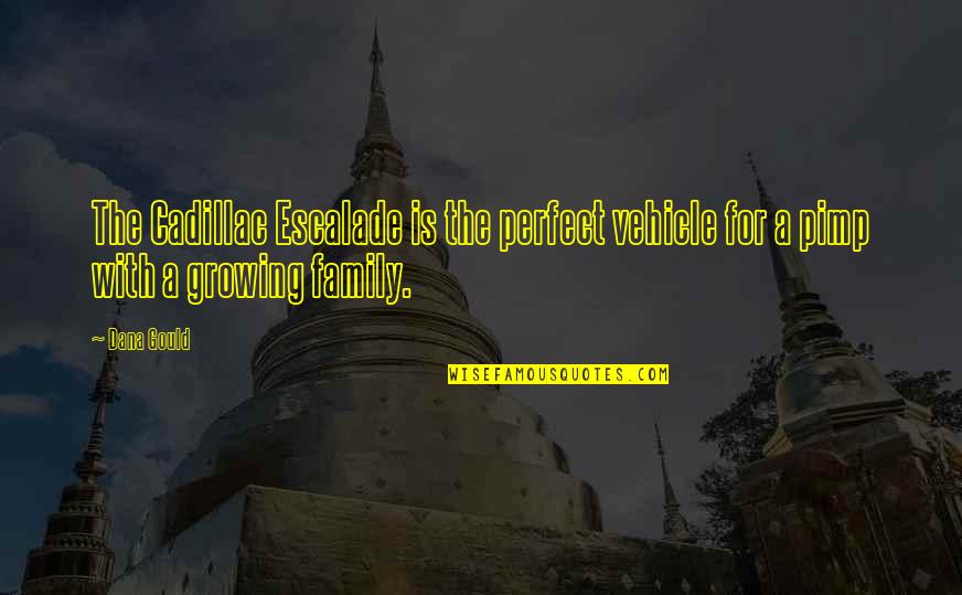 Cristinis Quotes By Dana Gould: The Cadillac Escalade is the perfect vehicle for