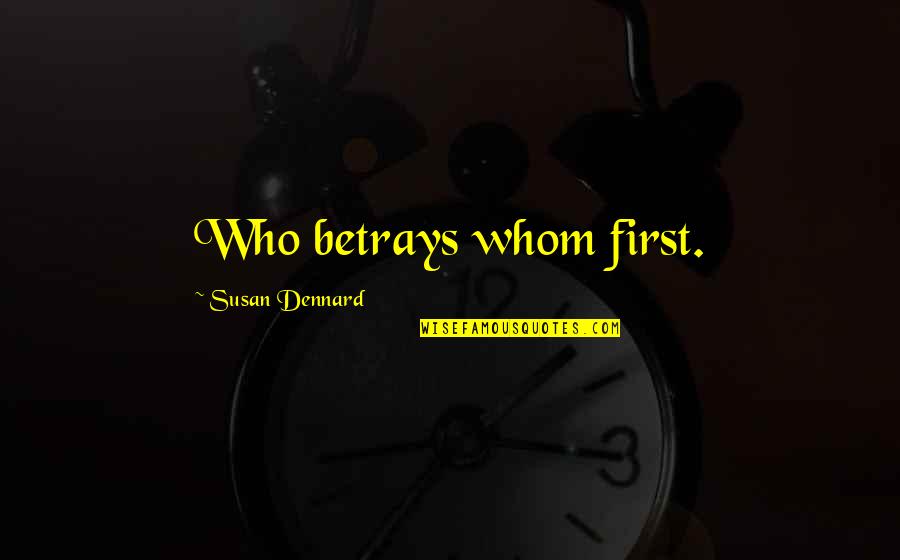 Cristinzio Dayle Quotes By Susan Dennard: Who betrays whom first. Cristinzio Dayle Quotes By Susan Dennard: Who betrays whom first.