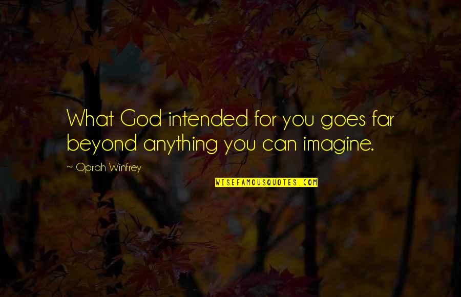 Cristler Bui Quotes By Oprah Winfrey: What God intended for you goes far beyond