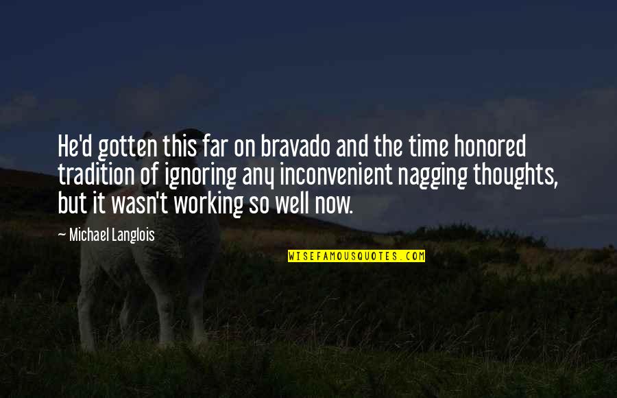 Cristo La Tumba Quotes By Michael Langlois: He'd gotten this far on bravado and the Cristo La Tumba Quotes By Michael Langlois: He'd gotten this far on bravado and the