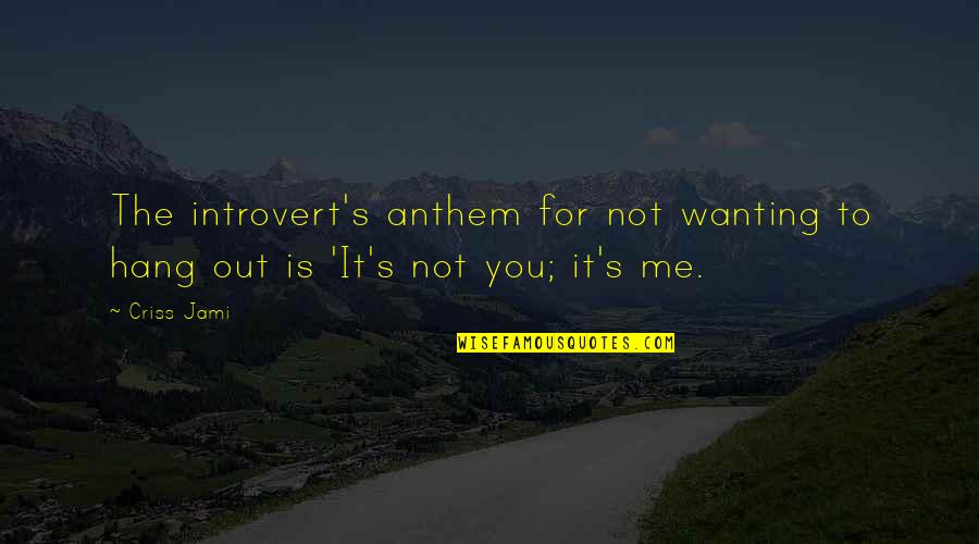 Cristo Summary Quotes By Criss Jami: The introvert's anthem for not wanting to hang