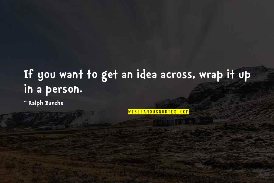 Cristobal Path Quotes By Ralph Bunche: If you want to get an idea across,