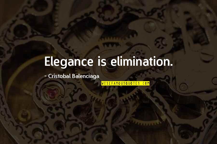 Cristobal Quotes By Cristobal Balenciaga: Elegance is elimination.