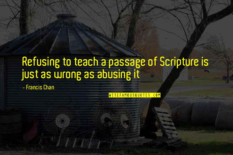 Cristobalina Cherry Quotes By Francis Chan: Refusing to teach a passage of Scripture is