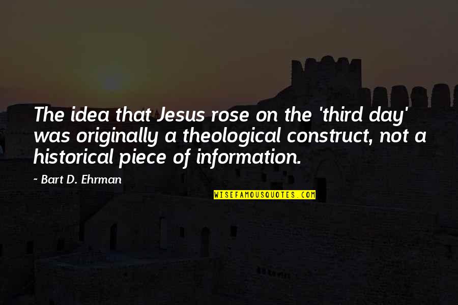 Cristofano Ceiling Quotes By Bart D. Ehrman: The idea that Jesus rose on the 'third