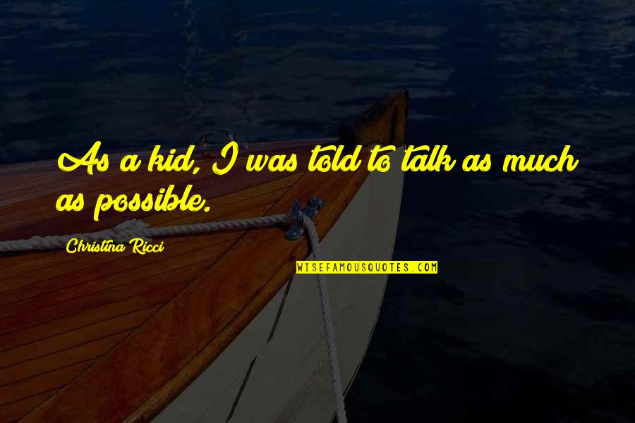 Cristoforo Colon Quotes By Christina Ricci: As a kid, I was told to talk Cristoforo Colon Quotes By Christina Ricci: As a kid, I was told to talk