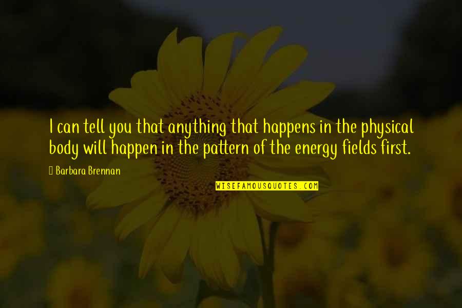 Cristoforo Solari Quotes By Barbara Brennan: I can tell you that anything that happens Cristoforo Solari Quotes By Barbara Brennan: I can tell you that anything that happens