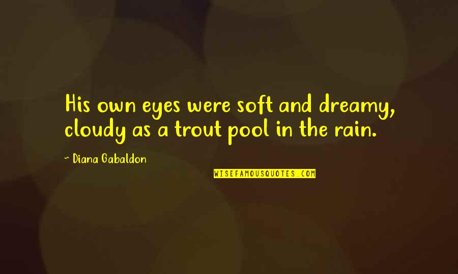 Criston Dailey Quotes By Diana Gabaldon: His own eyes were soft and dreamy, cloudy