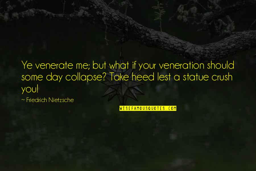 Criston Jones Quotes By Friedrich Nietzsche: Ye venerate me; but what if your veneration Criston Jones Quotes By Friedrich Nietzsche: Ye venerate me; but what if your veneration