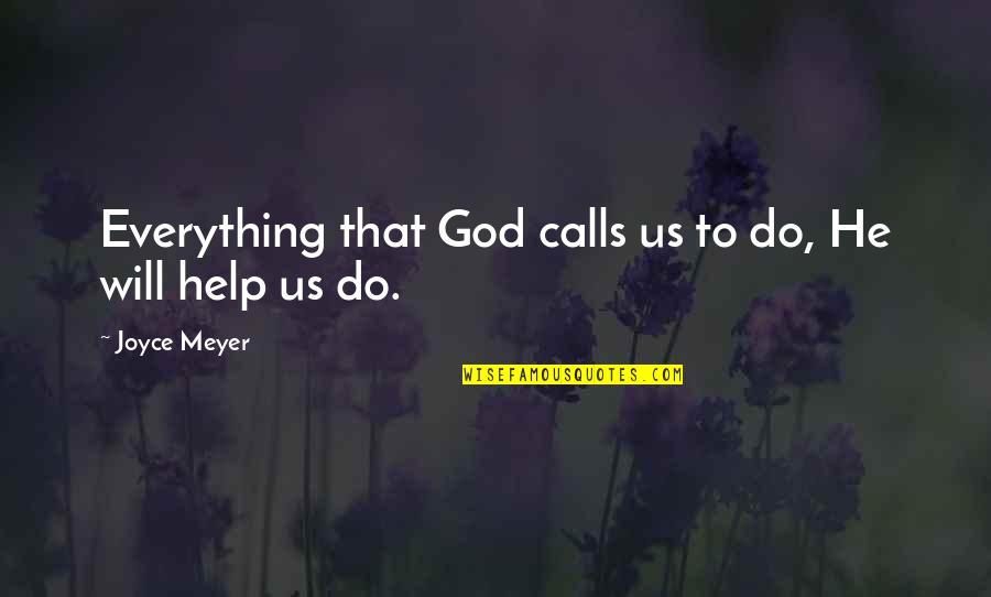 Criston Jones Quotes By Joyce Meyer: Everything that God calls us to do, He Criston Jones Quotes By Joyce Meyer: Everything that God calls us to do, He