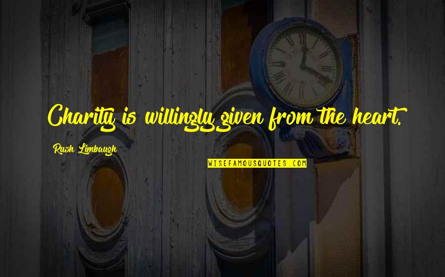 Criston Jones Quotes By Rush Limbaugh: Charity is willingly given from the heart. Criston Jones Quotes By Rush Limbaugh: Charity is willingly given from the heart.