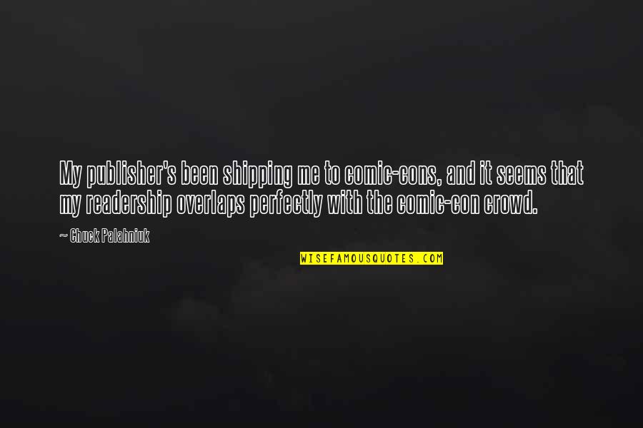Criston Winery Quotes By Chuck Palahniuk: My publisher's been shipping me to comic-cons, and