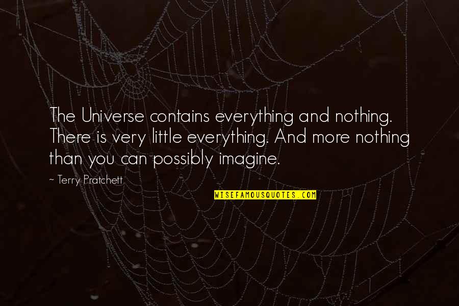 Cristy Quotes By Terry Pratchett: The Universe contains everything and nothing. There is
