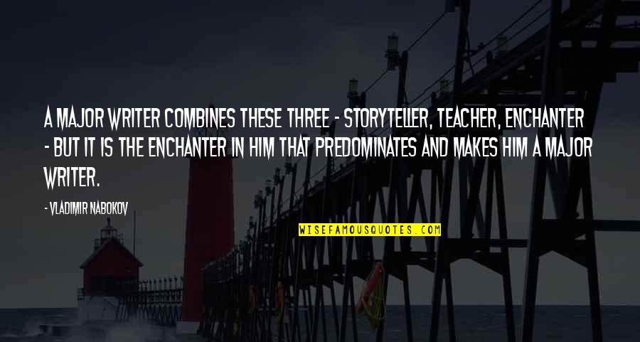 Cristyn Smyth Quotes By Vladimir Nabokov: A major writer combines these three - storyteller, Cristyn Smyth Quotes By Vladimir Nabokov: A major writer combines these three - storyteller,