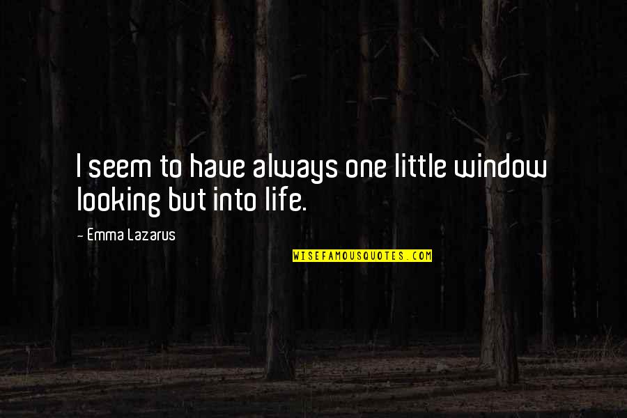 Cristyne Quotes By Emma Lazarus: I seem to have always one little window